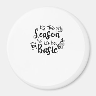 Funny Tis The Season To Basic Fall Pumpkin Spice Magnet