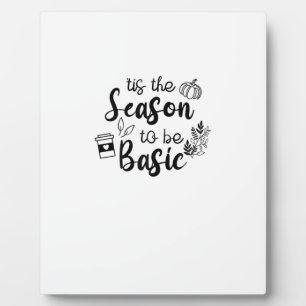 Funny Tis The Season To Basic Fall Pumpkin Spice Plaque