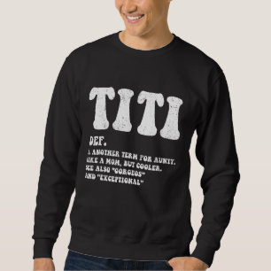 Funny Titi Definition Best Auntie, Like A Mom But Sweatshirt