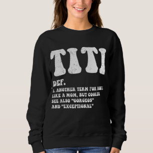 Funny Titi Definition Best Auntie, Like A Mom But Sweatshirt