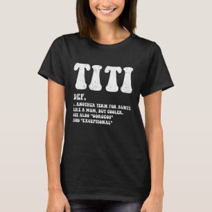 Funny Titi Definition Best Auntie, Like A Mom But T-Shirt