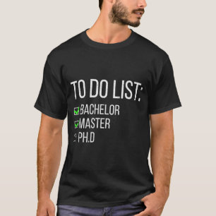 Funny to do list bachelor master doctorate T-Shirt