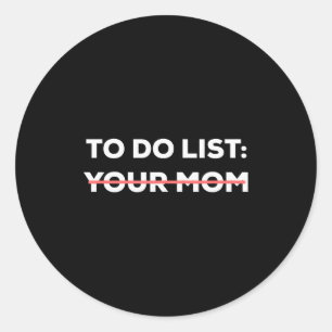 Funny To Do List Your Mom Sarcasm Sarcastic Saying Classic Round Sticker