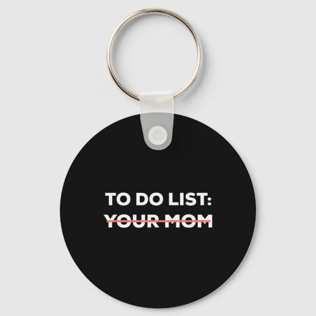 Funny To Do List Your Mom Sarcasm Sarcastic Saying Keychain (Front)
