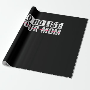 Funny To Do List Your Mom Sarcasm Sarcastic Saying Wrapping Paper