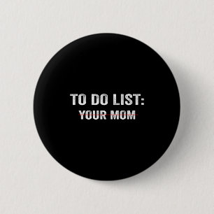 Funny To Do List Your Mom Sarcastic Saying Men Wom 2 Inch Round Button