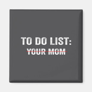 Funny To Do List Your Mom Sarcastic Saying Men Wom Magnet