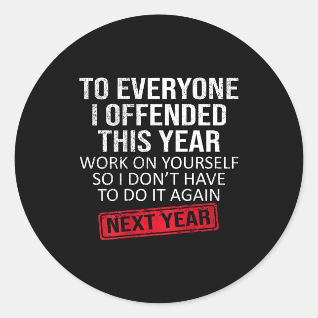 Funny To Everyone I Offended This Year Humor New Y Classic Round Sticker (Front)