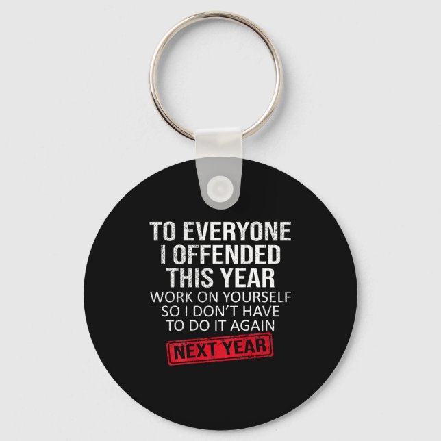 Funny To Everyone I Offended This Year Humor New Y Keychain (Front)