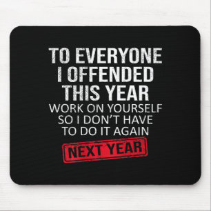 Funny To Everyone I Offended This Year Humor New Y Mouse Pad