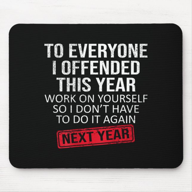 Funny To Everyone I Offended This Year Humor New Y Mouse Pad (Front)