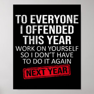 Funny To Everyone I Offended This Year Humor New Y Poster