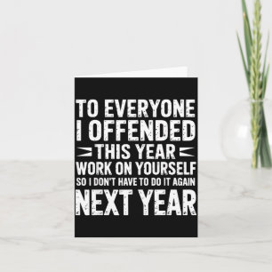 Funny To Everyone I Offended This Year Work On You Card