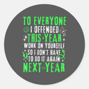 Funny To Everyone I Offended This Year Work On You Classic Round Sticker