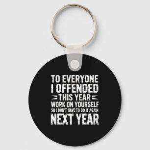 Funny To Everyone I Offended This Year Work On You Keychain
