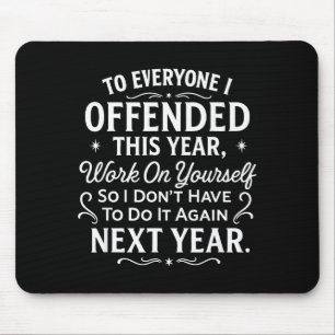Funny To Everyone I Offended This Year Work On You Mouse Pad