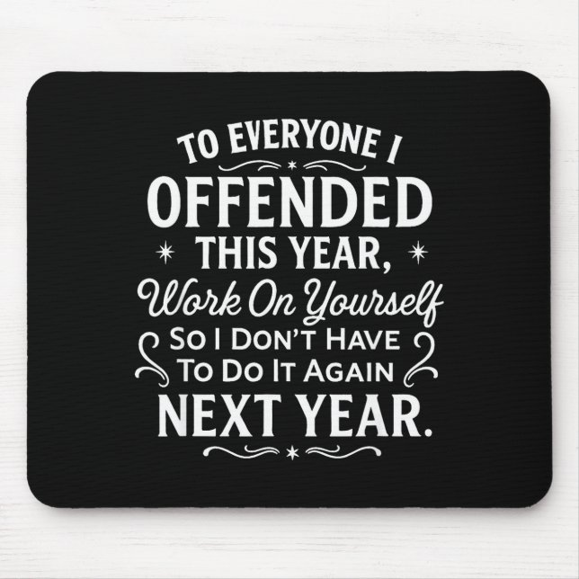 Funny To Everyone I Offended This Year Work On You Mouse Pad (Front)