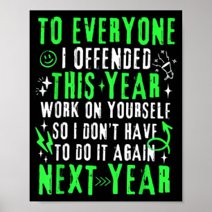 Funny To Everyone I Offended This Year Work On You Poster