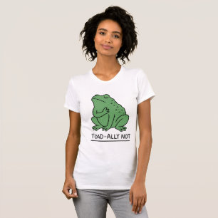 Funny Toad-Ally Not Frog T-Shirt