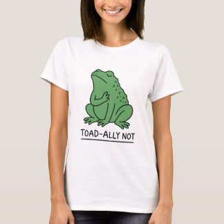 Funny Toad-Ally Not Frog T-Shirt