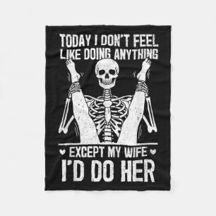 Funny Today I Don't Feel Like Doing Anything Excep Fleece Blanket