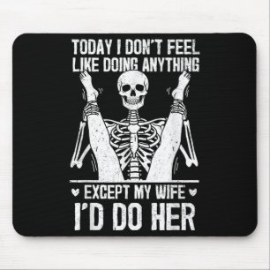 Funny Today I Don't Feel Like Doing Anything Excep Mouse Pad