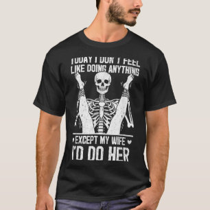 Funny Today I Don't Feel Like Doing Anything Excep T-Shirt
