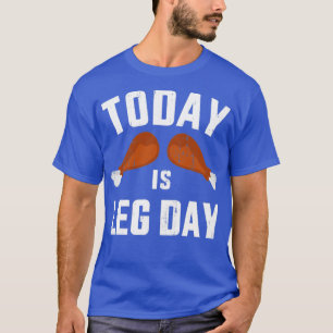 Funny today is leg day for gym and fitness thanksg T-Shirt