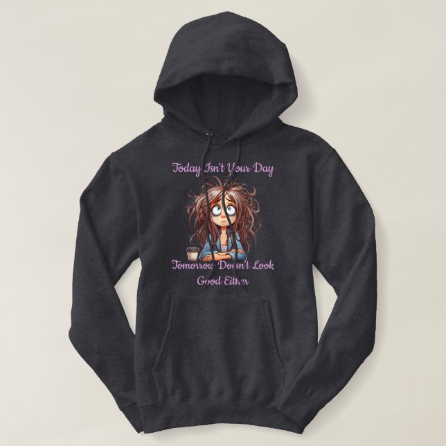 Funny Today Isn't Your Day Hoodie (Design Front)