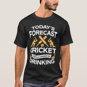 Funny Today's Forecast Cricket With Drinking T-Shirt