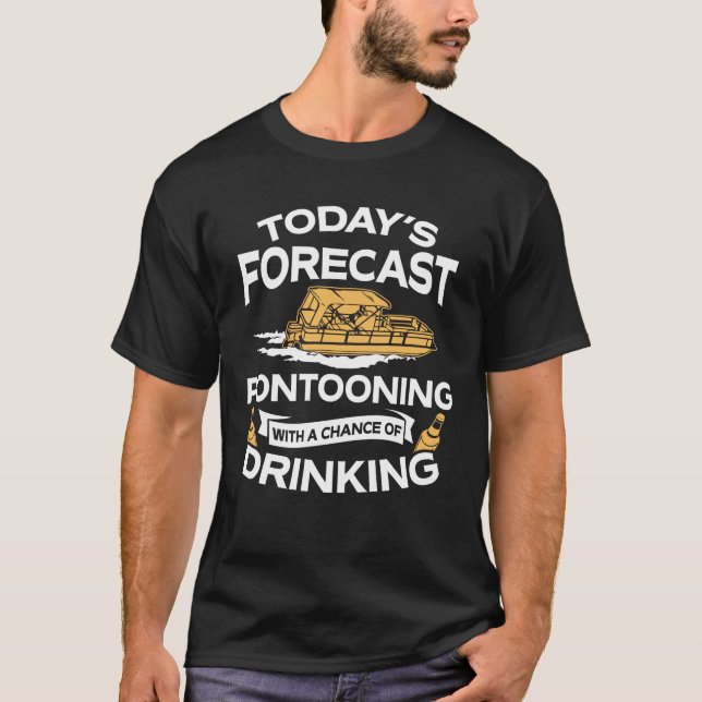 Funny Today's Forecast Pontooning With Drinking T-Shirt (Front)