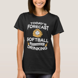 Funny Today's Forecast Softball With Drinking T-Shirt