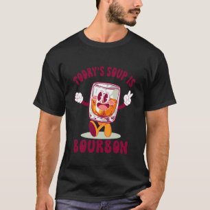 Funny Today's Soup is Bourbon Whiskey Drinking Lov T-Shirt