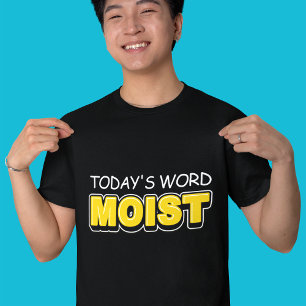 Funny Today's Word Moist Typography T-Shirt