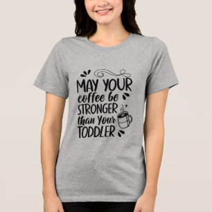 Funny Toddler Parent Coffee T-Shirt - Strong Coffe Tri-Blend Shirt