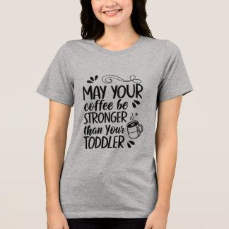 Funny Toddler Parent Coffee T-Shirt - Strong Coffe Tri-Blend Shirt