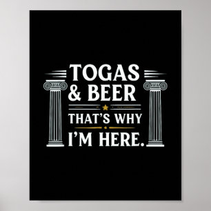 Funny Toga And Beer Thats Why I'm Here Toga Be Poster