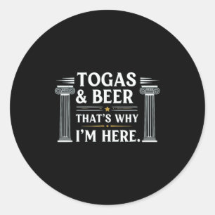 Funny Toga And Beer Thats Why Im Here Toga Beer Lo Classic Round Sticker