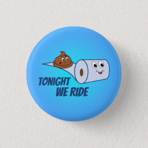 Funny Toilet Paper & Poop Cartoon Tonight We Ride 1 Inch Round Button