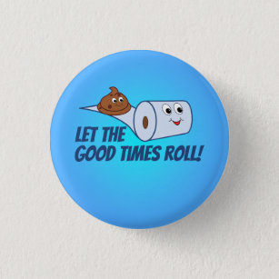 Funny Toilet Paper & Poop  Let The Good Times Roll 1 Inch Round Button