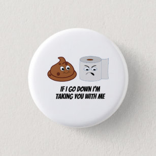 Funny Toilet Paper Taking Poop Down With Him  1 Inch Round Button