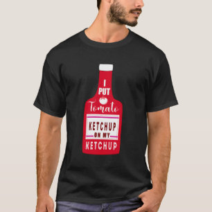 Funny Tomato I Put Ketchup On My Ketchup Funny Gif T-Shirt