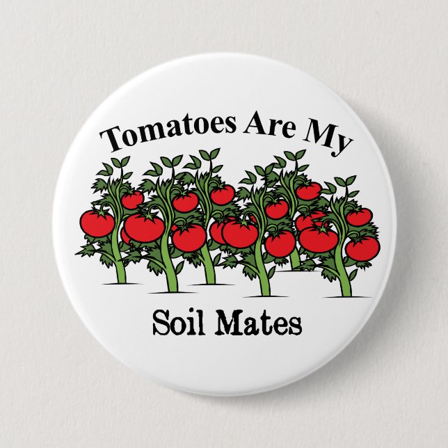 Funny Tomatoes Are My Soil Mates 3 Inch Round Button (Front)