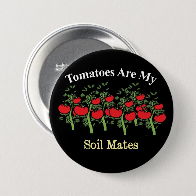 Funny Tomatoes Are My Soil Mates 3 Inch Round Button (Front & Back)