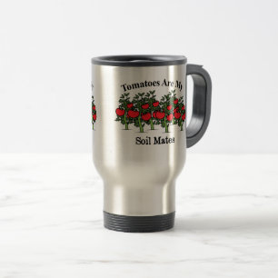 Funny Tomatoes Are My Soil Mates Travel Mug