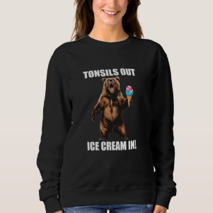 Funny Tonsils Out Ice Creams In Surgery Recovery Sweatshirt