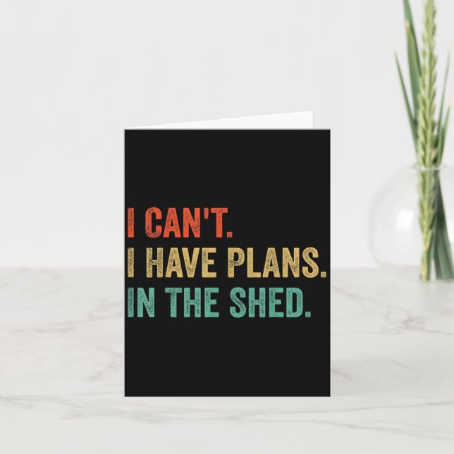 Funny Toolshed Workshop ,i Can't I Have Plans In T Card (Front)