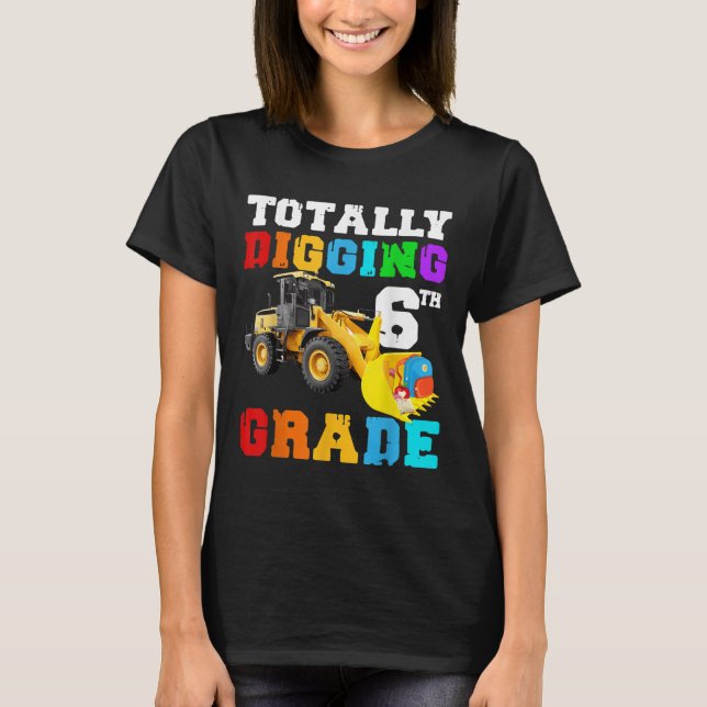 Funny Totally Digging 6th Grade Tractor First Day  T-Shirt (Front)