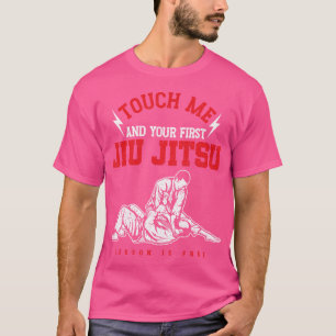 Funny Touch Me And Your First Jiu Jitsu Lesson Is  T-Shirt