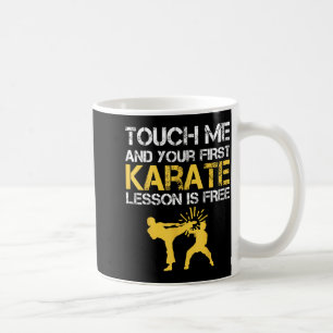 Funny Touch Me And Your First Karate Lesson Is Coffee Mug